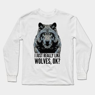 I Just Really Like Wolves OK Long Sleeve T-Shirt